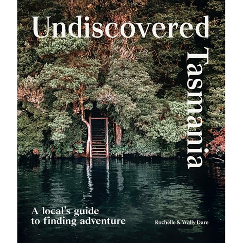 Undiscovered Tasmania - A Locals Guide to Finding Adventure