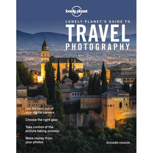 Lonely Planet's Guide To Travel Photography
