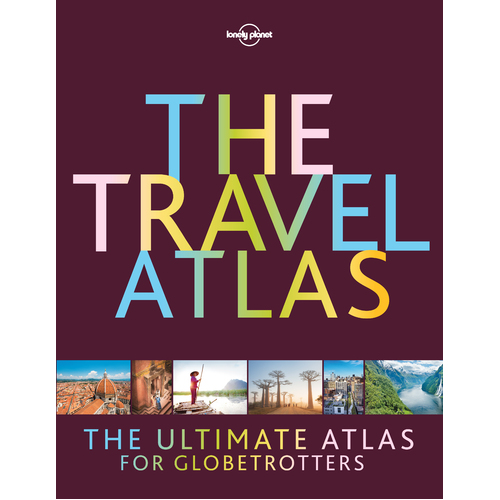Lonely Planet : The Travel Atlas
