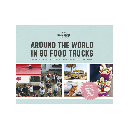 Lonely Planet Around the World in 80 Food Trucks