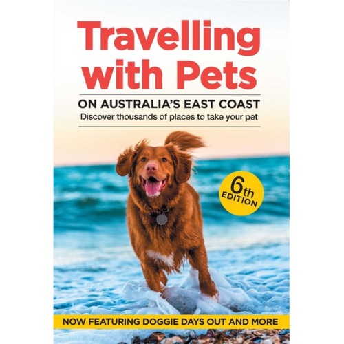 Travelling with Pets on Australia's East Coast -  6th Edition