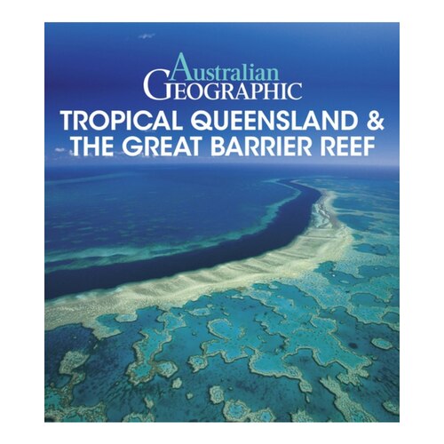 Australian Geographic Tropical North Queensland and Great Barrier Reef Travel Guide Book
